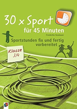 Neubauer, Friederike. 30 x Sport für 45 Minuten - Klasse 3/4 - Sportstunden fix und fertig vorbereitet. Verlag an der Ruhr GmbH, 2011.
