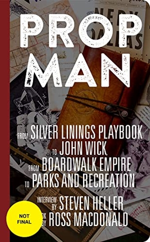 Heller, Steven / Ross Macdonald. Prop Man - From John Wick to Silver Linings Playbook, from Boardwalk Empire to Parks and Recreation. Chronicle Books, 2022.