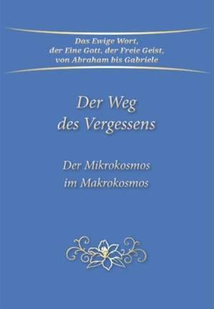 Gabriele. Der Weg des Vergessens - Der Mikrokosmos im Makrokosmos. Gabriele Verlag, 2022.
