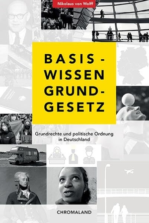 Wolff, Nikolaus von. Basiswissen Grundgesetz - Grundrechte und politische Ordnung in Deutschland. Chromaland Medienverlag, 2023.