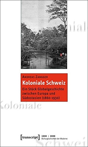 Zangger, Andreas. Koloniale Schweiz - Ein Stück Globalgeschichte zwischen Europa und Südostasien (1860-1930). Transcript Verlag, 2011.