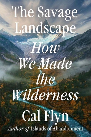 Flyn, Cal. The Savage Landscape - How We Made the Wilderness. Penguin Publishing Group, 2026.