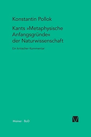 Pollok, Konstantin. Kants Metaphysische Anfangsgründe der Naturwissenschaft - Ein kritischer Kommentar. Felix Meiner Verlag, 2001.