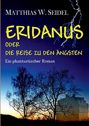Seidel, Matthias. Eridanus oder die Reise zu den Ängsten. Books on Demand, 2018.