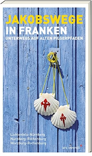 Arenz, Sigrun / Stadelmann, Nikola et al. Jakobswege in Franken - Unterwegs auf alten Pilgerpfaden. Ars Vivendi, 2017.