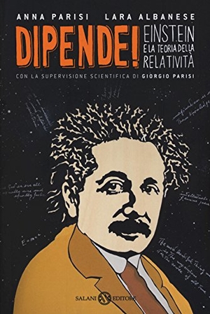Parisi, Anna / Lara Albanese. Dipende! Einstein e la teoria della relatività. Salani, 2017.