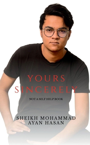 Hasan, Sheikh Mohammad Ayan. Yours Sincerely - Not a self help book. Notion Press, 2022.