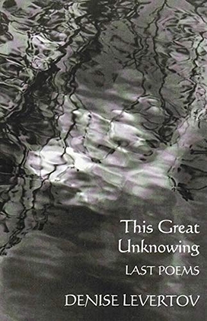 Levertov, Denise. This Great Unknowing: Last Poems. Blue Guides Limited of London, 2000.