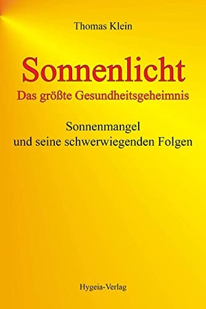 Klein, Thomas. Sonnenlicht  - das größte Gesundheitsgeheimnis - Sonnenmangel und seine schwerwiegenden Folgen. Hygeia Verlag, 2006.