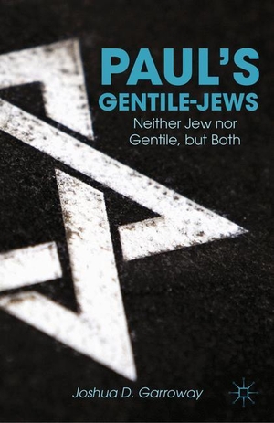 Garroway, J.. Paul¿s Gentile-Jews - Neither Jew nor Gentile, but Both. Palgrave Macmillan US, 2015.