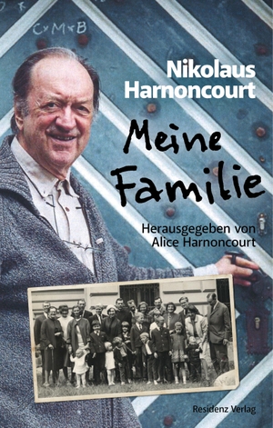 Nikolaus Harnoncourt / Alice Harnoncourt. Meine Familie. Residenz, 2018.