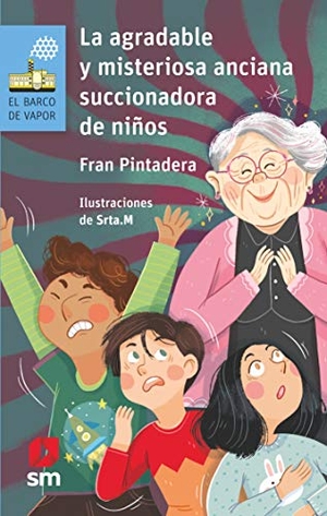 Pintadera, Fran. La agradable y misteriosa anciana succionadora de niños. Ediciones Sm, 2019.