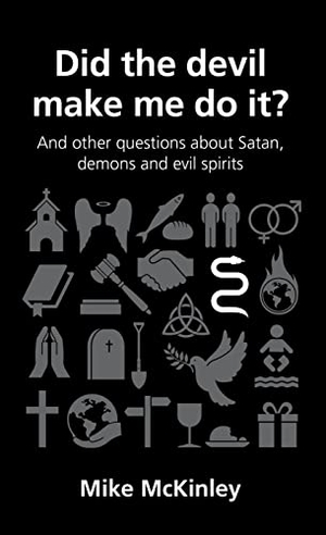 Mckinley, Mike. Did the Devil Make Me Do It? - And Other Questions about Satan, Evil Spirits and Demons. Good Book Co, 2013.