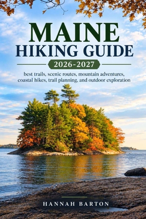 Barton, Hannah. Maine Hiking Guide 2026 and 2027 - best trails, scenic routes, mountain adventures, coastal hikes, trail planning, and outdoor exploration. Amazon Digital Services LLC - Kdp, 2026.