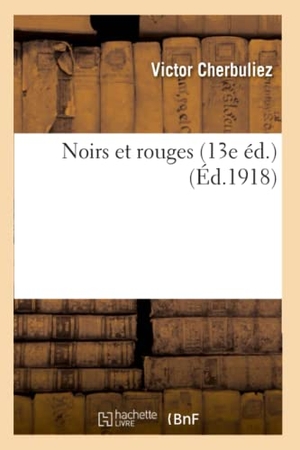 Cherbuliez, Victor. Noirs et rouges 13e éd.. Hachette Livre, 2018.