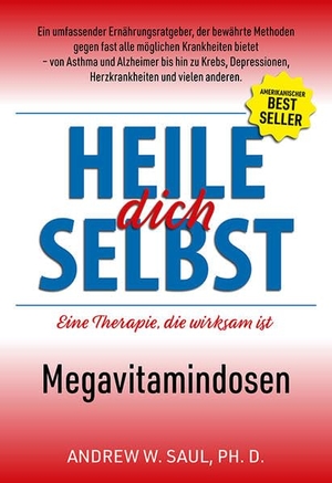 Saul, Andrew W.. Heile dich selbst - Eine Therapie, die wirksam ist. Megavitamindosen. ABA Verlag UG, 2018.