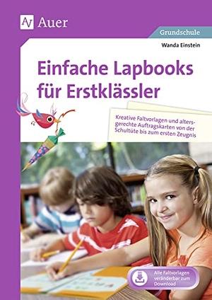 Einstein, Wanda. Einfache Lapbooks für Erstklässler - Kreative Faltvorlagen und altersgerechte Auftragskarten von der Schultüte bis zum ersten Zeugnis (1. Klasse). Auer Verlag i.d.AAP LW, 2019.