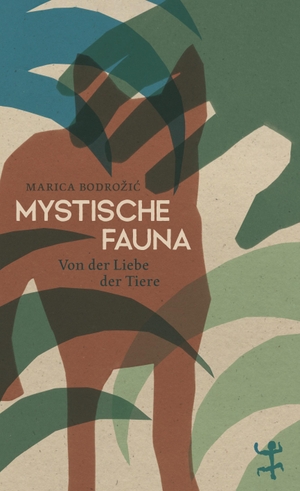 Bodrozic, Marica. Mystische Fauna - Von der Liebe der Tiere. Matthes & Seitz Verlag, 2023.