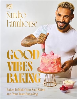 Farmhouse, Sandro. Good Vibes Baking - Bakes to Make Your Soul Shine and Your Taste Buds Sing. DK Publishing (Dorling Kindersley), 2024.