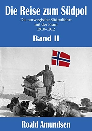 Amundsen, Roald. Die Reise zum Südpol - Band II - Die norwegische Südpolfahrt mit der Fram 1910-1912. Mach-Mir-Ein-Ebook.De E-Book-Verlag Jungierek, 2020.