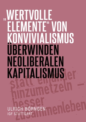 Börngen, Ulrich. "wertvolle Elemente" von Konvivialismus überwinden neoliberalen Kapitalismus. Books on Demand, 2023.