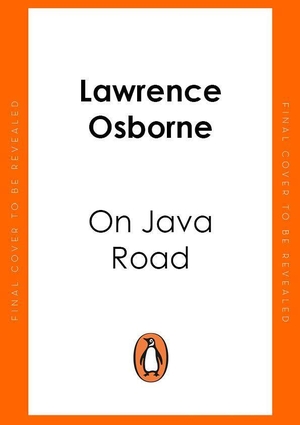 Osborne, Lawrence. On Java Road. Random House UK Ltd, 2022.