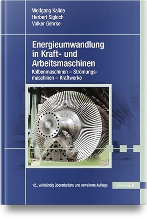 Kalide, Wolfgang / Sigloch, Herbert et al. Energieumwandlung in Kraft- und Arbeitsmaschinen - Kolbenmaschinen - Strömungsmaschinen - Kraftwerke. Hanser Fachbuchverlag, 2023.