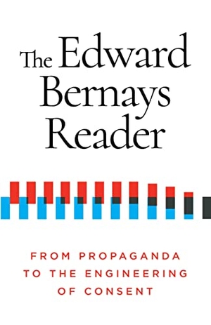 Bernays, Edward. The Edward Bernays Reader - From Propaganda to the Engineering of Consent. Ig Publishing, 2022.