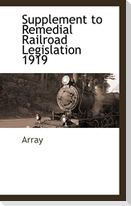 Supplement to Remedial Railroad Legislation 1919