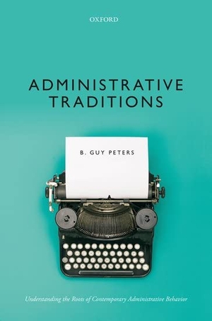 Peters, B Guy. Administrative Traditions - Understanding the Roots of Contemporary Administrative Behavior. Oxford University Press, 2021.