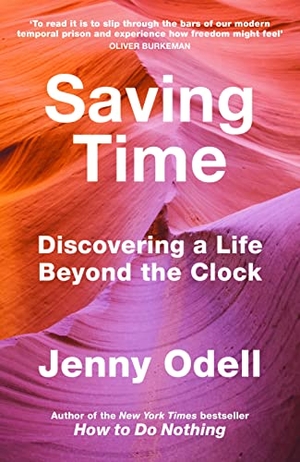 Odell, Jenny. Saving Time - Discovering a Life Beyond the Clock. Random House UK Ltd, 2023.