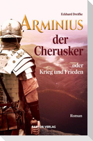Arminius der Cherusker oder Krieg und Frieden