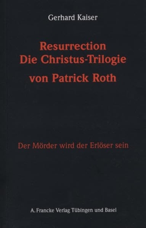 Kaiser, Gerhard. Resurrection - Die Christus-Trilogie von Patrick Roth. Gunter Narr Verlag, 2009.