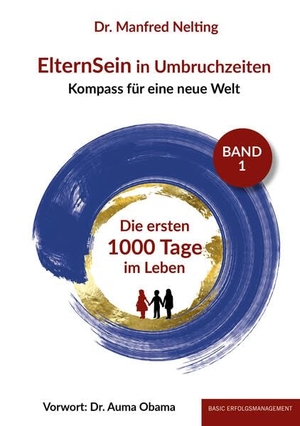 Nelting, Manfred. ElternSein in Umbruchzeiten Band 1 - Die ersten 1000 Tage im Leben. basic erfolgsmanagement, 2023.