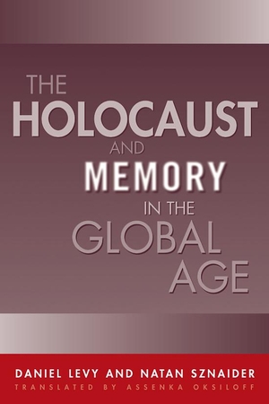Levy, Daniel. Holocaust and Memory in the Global Age. Univ of Chicago Behalf of Temple Univ Press, 2005.