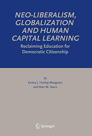 Sears, Alan M. / Emery J. Hyslop-Margison. Neo-Liberalism, Globalization and Human Capital Learning - Reclaiming Education for Democratic Citizenship. Springer Netherlands, 2010.