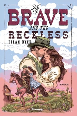 Dyer, Dilan. The Brave and the Reckless - Roman | Action, Banter und eine Menge Spice: die witzigste Western-Romance des Jahres! Für Fans von Elsie Silver und Lyla Sage. Forever, 2026.
