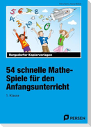 54 schnelle Mathe-Spiele für den Anfangsunterricht (1. Klasse)