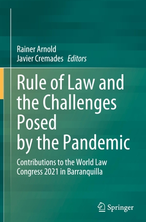 Cremades, Javier / Rainer Arnold (Hrsg.). Rule of Law and the Challenges Posed by the Pandemic - Contributions to the World Law Congress 2021 in Barranquilla. Springer Nature Switzerland, 2023.