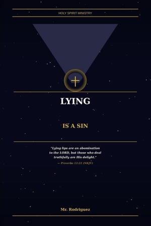 Rodriguez. Lying Is a Sin - What the Bible Says From Genesis to Revelation and Why You Cannot Call Yourself a Christian and Live as a Liar. Branching Plot Books, 2026.