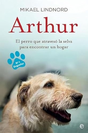 Lindnord, Mikael. Arthur : el perro que atravesó la jungla para encontrar un hogar. La Esfera de los Libros, S.L., 2017.