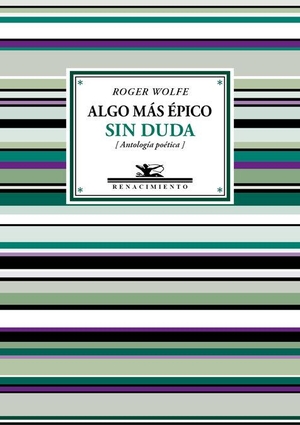 Wolfe, Roger. Algo más épico sin duda. Editorial Renacimiento, 2017.