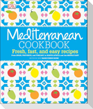 Mediterranean Cookbook: Fresh, Fast, and Easy Recipes from Spain, Provence, and Tuscany to North Africa