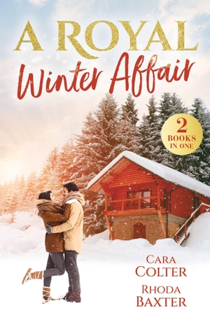 Colter, Cara / Rhoda Baxter. A Royal Winter Affair - Confessions of a Snowbound Prince (Royally Ever After) / RSVP to a Royal Charade. HarperCollins Publishers, 2026.