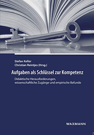 Keller, Stefan / Christian Reintjes (Hrsg.). Aufgaben als Schlüssel zur Kompetenz - Didaktische Herausforderungen, wissenschaftliche Zugänge und empirische Befunde. Waxmann Verlag, 2020.
