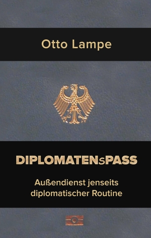 Lampe, Otto. Diplomatenspass - Außendienst jenseits diplomatischer Routine. Frieling-Verlag Berlin, 2020.