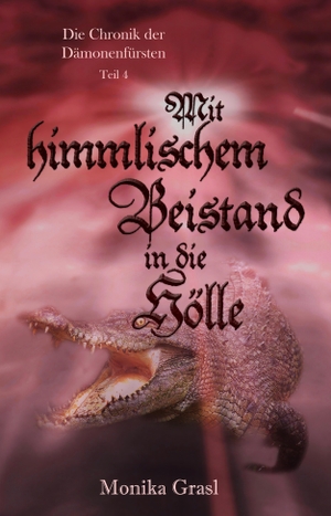 Grasl, Monika. Die Chronik der Dämonenfürsten - Mit himmlischem Beistand in die Hölle. Shadodex-Verlag, 2020.
