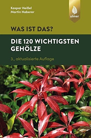 Heißel, Kaspar / Martin Haberer. Was ist das? Die 120 wichtigsten Gehölze - Gehölze spielend leicht erkennen. Ulmer Eugen Verlag, 2019.
