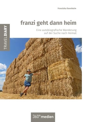 Dannheim, Franziska. franzi geht dann heim - Eine autobiografische Wanderung auf der Suche nach Heimat. traveldiary, 2024.