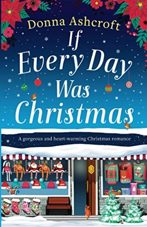 Ashcroft, Donna. If Every Day Was Christmas - A gorgeous and heart-warming Christmas romance. Storyfire Ltd, 2020.